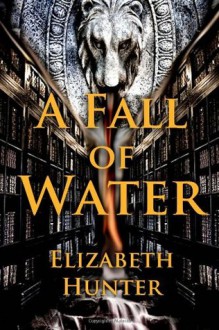 A Fall of Water - Elizabeth Hunter