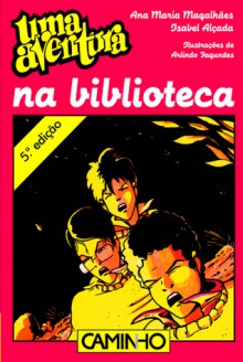 Uma Aventura na Biblioteca - Ana Maria Magalhães, Isabel Alçada