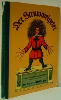 Der Struwwelpeter oder lustige Geschichten und drollige Bilder für Kinder von 3 bis 6 Jahren - Heinrich Hoffmann