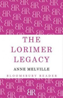 The Lorimer Legacy - Anne Melville