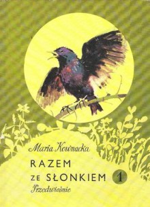 Razem ze słonkiem 1. Przedwiośnie - Zbigniew Rychlicki,Maria Kownacka