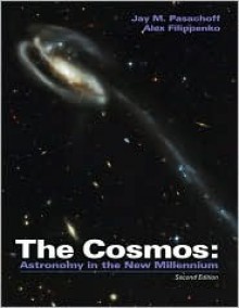 The Cosmos: Astronomy in the New Millennium - Jay M. Pasachoff, Alex Filippenko