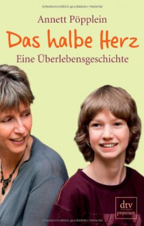 Das halbe Herz: Eine Überlebensgeschichte - Annett Pöpplein