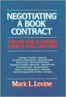 Negotiating a Book Contract: A Guide for Authors, Agents, and Lawyers - Mark L. Levine