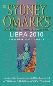 Sydney Omarr's Day-By-Day Astrological Guide for Libra 2010 - Trish MacGregor, Carol Tonsing