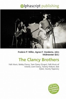 The Clancy Brothers - Agnes F. Vandome, John McBrewster, Sam B Miller II