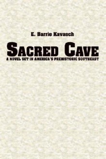 Sacred Cave: A Novel Set in America's Prehistoric Southeast - E. Barrie Kavasch