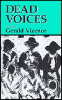 Dead Voices: Natural Agonies In The New World - Gerald Vizenor