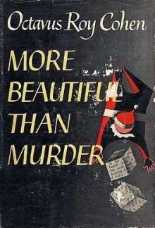 More Beautiful Than Murder - Octavus Roy Cohen