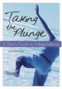 Taking the Plunge: A Teen's Guide to Independence - Laura Purdie Salas