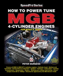 How to Power Tune MGB 4-Cylinder Engines for Road & Track: New Updated & Expanded Edition - Peter Burgess