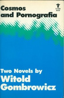 Cosmos and Pornografia: Two Novels by Witold Gombrowicz - Witold Gombrowicz, Eric Mosbacher, Alastair Hamilton