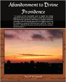 Abandonment to Divine Providence - Rev J. P. De Caussade