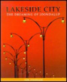 Lakeside City: The Dreaming of Joondalup - Tom Stannage