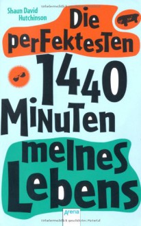 Die perfektesten 1440 Minuten meines Lebens - Shaun David Hutchinson