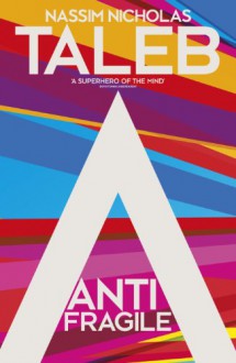 Antifragile: How to Live in a World We Don't Understand - Nassim Nicholas Taleb