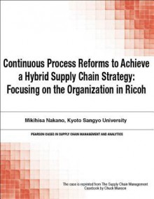 Continuous Process Reforms to Achieve a Hybrid Supply Chain Strategy: Focusing on the Organization in Ricoh - Chuck Munson