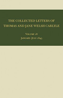 The Collected Letters of Thomas and Jane Welsh Carlyle: January-July 1843 - Clyde de L. Ryals, Ian Campbell, Ai Christianson