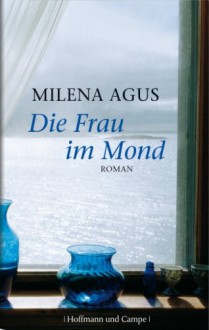 Die Frau Im Mond: Roman - Milena Agus