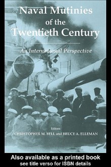 Naval Mutinies of the Twentieth Century - Christopher M. Bell, Bruce A. Elleman