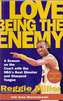 I Love Being the Enemy - Reggie Miller, Gene Wojciechowski