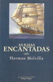 As Ilhas Encantadas - Herman Melville, Margarida Vale de Gato