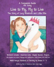 A Companion Guide for Using Live to Fly, Fly to Live - Sheri Elizabeth Roberts, Scott L. Roberts, Susan L. Volkert