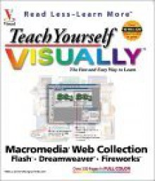 Teach Yourself Visually TM Macromedia. Web Collection: Flash TM, Dreamweaver., Fireworks. - Sherry Willard Kinkoph Gunter, Sue Plumley, Mike Wooldridge