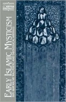 Early Islamic Mysticism: Sufi, Qur'an, Mi'raj, Poetic and Theological Writings - Michael A. Sells