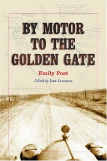 By Motor to the Golden Gate - Emily Post, Jane Lancaster