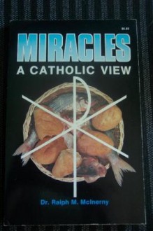 Miracles: A Catholic View - Ralph McInerny