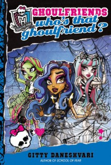 Who's That Ghoulfriend? (Monster High, #3) - Gitty Daneshvari