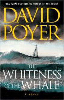 The Whiteness of the Whale: A Novel - David Poyer