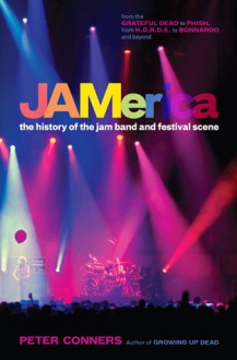 JAMerica: The History of the Jam Band and Festival Scene - Peter Conners