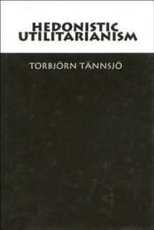 Hedonistic Utilitarianism - Torbjörn Tännsjö