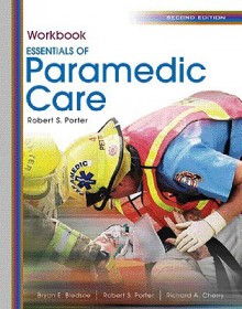 Essentials of Paramedic Care - Robert S. Porter, Bryan E. Bledsoe, Richard A. Cherry