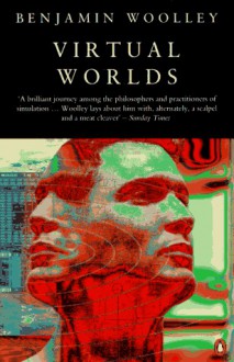 Virtual Worlds: A Journey in Hype and Hyperreality (Penguin Science) - Benjamin Woolley