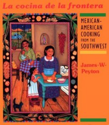 La Cocina de la Frontera: Mexican-American Cooking from the Southwest (Red Crane Cookbook Series) - James W. Peyton, Andrea Peyton, Michael O'Shaughnessy