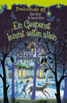 Ein Gespenst kommt selten allein (Friedhofstraße 43, #3) - Kate Klise