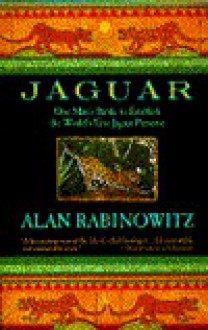 Jaguar: One Man's Battle to Establish the World's First Jaguar Preserve - Alan Rabinowitz