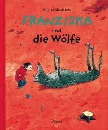 Franziska und die Wölfe - Pija Lindenbaum, Birgitta Kicherer