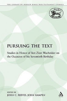 Pursuing the Text: Studies in Honor of Ben Zion Wacholder on the Occasion of his Seventieth Birthday - John Kampen, John Kampen