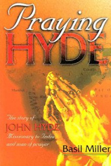 Praying Hyde: A Man Of Prayer - Basil Miller