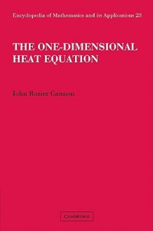 The One-Dimensional Heat Equation - John Rozier Cannon, Felix E. Browder