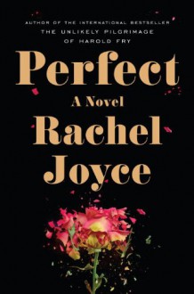 Perfect: A Novel - Rachel Joyce