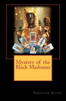 Mystery of the Black Madonna - Christine Irving, John H. Irving