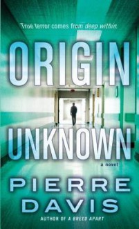 Origin Unknown: A Novel - Pierre Davis