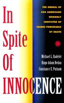 In Spite Of Innocence: Erroneous Convictions in Capital Cases - Michael L. Radelet, Hugo Adam Bedau, Constance E. Putnam