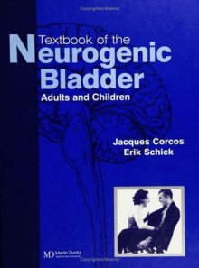 Textbook of the Neurogenic Bladder - Erik Schick Md, Jacques Corcos, Eric Schick