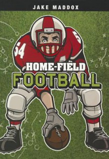 Home-Field Football (Jake Maddox) - Jake Maddox, Sean Tiffany